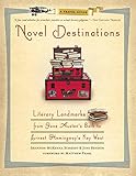 Novel Destinations: Literary Landmarks From Jane Austen's Bath to Ernest Hemingway's Key West by 