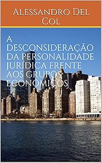 Livro A DESCONSIDERAÇÃO DA PERSONALIDADE JURÍDICA FRENTE AOS GRUPOS ECONÔMICOS