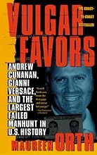 Vulgar Favors: Andrew Cunanan, Gianni Versace, and the Largest Failed Manhunt in U.S. History