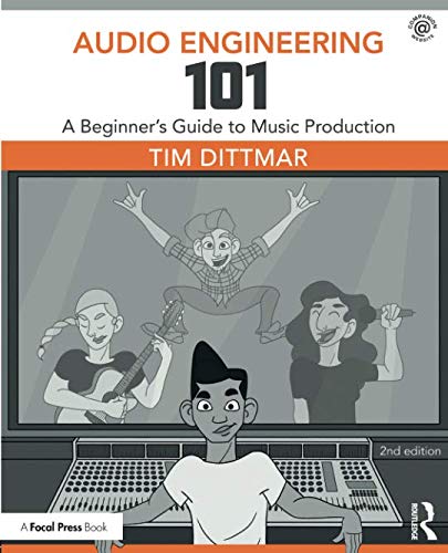 Audio Engineering 101 by Tim Dittmar