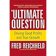 The Ultimate Question: Driving Good Profits and True Growth