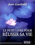 Le Petit Livre pour réussir sa vie (Le Petit Livre de) (French Edition) by 