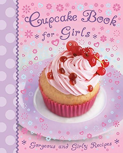 Cupcake Book for Girls: Gorgoeus and Girly Recipes (Kids Cook Book)