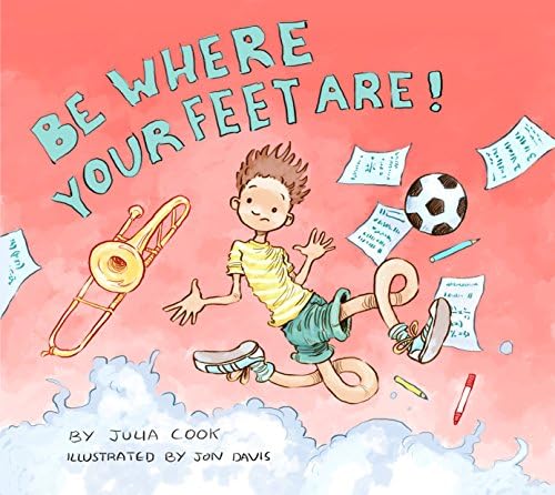 Be Where Your Feet Are!: A Picture Book About Mindfulness and Being Present
