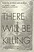 There Will Be Killing: A Novel of War and Murder (Murder on the Mekong Book 1)
