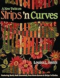 A New Twist on Strips 'n Curves by Louisa L. Smith