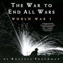 The War to End All Wars: World War I The War to End All Wars: World War I