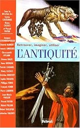 Retrouver, imaginer, utiliser l'Antiquité