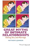 Great Myths of Intimate Relationships: Dating, Sex, and Marriage (Great Myths of Psychology)
