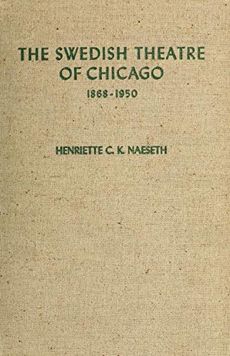 The Swedish Theatre of Chicago, 1868-1950 (Augustana College Library No 22) by Henriette C. Naeseth