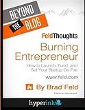 Beyond The Blog: Brad Feld's Burning Entrepreneur: How to Launch, Fund, and Set