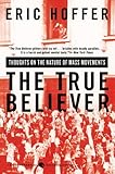 The True Believer Thoughts on the Nature of Mass Movements by Hoffer, Eric [Harper Perennial Modern Classics,2010] (Paperback)