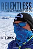 Relentless: Seven Marathons, Seven Continents, Seven Days by 