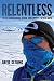 Relentless: Seven Marathons, Seven Continents, Seven Days by 