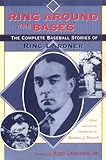 Ring Around the Bases: The Complete Baseball Stories of Ring Lardner