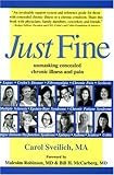 Just Fine: Unmasking Concealed Chronic Illness And Pain by