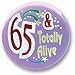 65 And Totally Alive Satin Button 2" Party Accessory