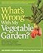 What's Wrong With My Vegetable Garden?: 100% Organic Solutions for All Your Vegetables, from Artichokes to Zucchini (What’s Wrong Series)