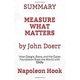 SUMMARY: Measure What Matters by John Doerr: How Google, Bono, and the Gates Foundation Rock the World with OKRs
