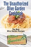 The Unauthorized Olive Garden Cookbook (Olive Garden Copycat Cookbook): The Best Olive Garden Recipe