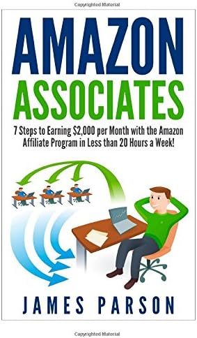 Amazon Associates: 7 Steps to Earning $2,000 per Month through the Amazon Affiliate Program in Less than 20 Hours a Week! (Amazon Associates - Amazon Associates ... for Beginners - Niche Website - Amazon)
