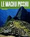 Le Machu Picchu : La montagne perdue des Incas