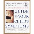 The American Academy of Pediatrics Guide to Your Child's Symptoms: The Official, Complete Home Reference, Birth Through Adole