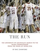 The Run: The University of Louisville's March to the NCAA Championship from the Pages of WDRB.com
