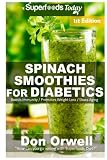 Spinach Smoothies for Diabetics: Over 35 Spinach Smoothies for Diabetics, Quick & Easy Gluten Free L by Don Orwell