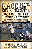 Race, Place, and Environmental Justice After Hurricane Katrina: Struggles to Reclaim, Rebuild, and Revitalize New Orleans and the Gulf Coast