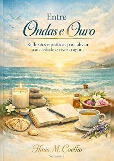 Livro Entre Ondas e Ouro: Um Guia para Navegar no Agora