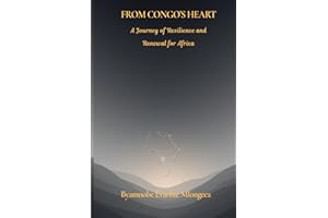 FROM CONGO'S HEART: A Journey of Resilience and Renewal for Africa