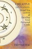 Creative Divination: Read Tea Leaves & Develop Your Personal Code by Tabitha Dial, Renmeleon