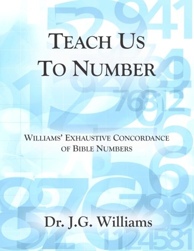 Teach Us To Number - English: Williams' Exhaustive Concordance Of Bible  Numbers: Williams, Dr Jg: 9781503359178: Amazon.com: Books