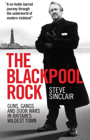 Blackpool Rock, The: Gangsters, Guns and Door Wars in Britain's Wildest Town
