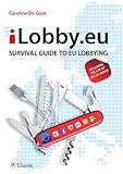 ILobby. eu : Survival Guide to EU Lobbying, including the Use of Social Media, de Cock, Caroline, 9059724399