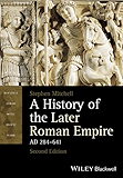 A History of the Later Roman Empire, AD 284-641 (Blackwell History of the Ancient World Book 10)