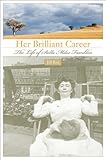 Her Brilliant Career: The Life of Stella Miles Franklin by 