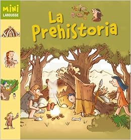 La Prehistoria Larousse Infantil Juvenil Castellano A Partir De 5 6 Anos Coleccion Mini Larousse Spanish Edition Masson Pierre Balicevic Didier 9788480169592 Amazon Com Books