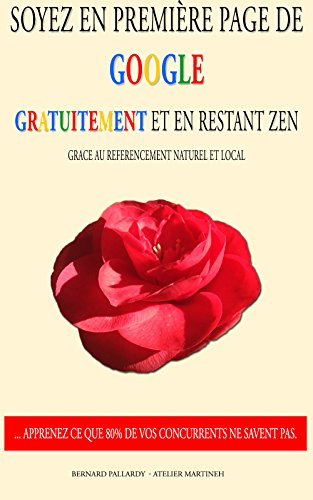 Soyez en première page de Google gratuitement et en restant zen: Découvrez le référencement web by Bernard Pallardy