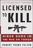 Licensed to Kill: Hired Guns in the War on Terror