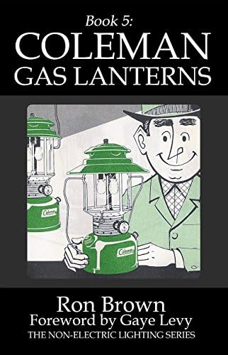 Book 5: Coleman Gas Lanterns (The Non-Electric Lighting Series)