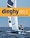 The Dinghy Bible: The complete guide for novices and experts (Sailing)