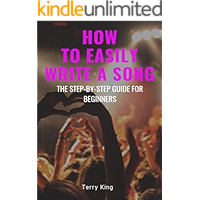 How to Easily Write a Song: The Step-by-Step Guide for Beginners (Songwriting, Writing better lyrics, Writing melodies… book cover