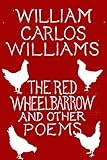 The Red Wheelbarrow & Other Poems by William Carlos Williams