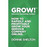 Grow!: How to rapidly and profitably grow your service company online