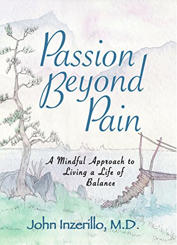 Passion Beyond Pain: A Mindful Approach to Living a Life of Balance by John Inzerillo