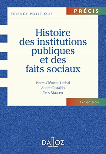 Histoire des institutions publiques et des faits sociaux - 12e éd.: Précis (French Edition) by Pierre-Clément Timbal, André Castaldo, Yves Mausen