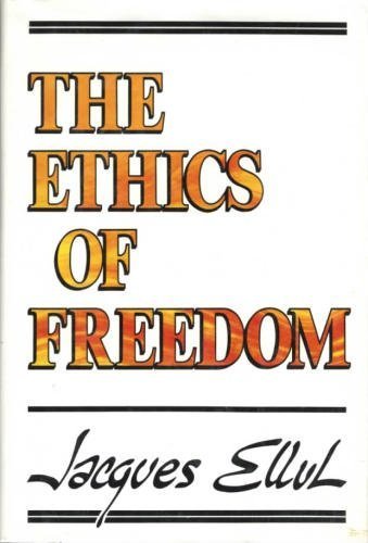 The ethics of freedom by Jacques Ellul (Hardcover)