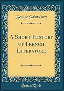 Amazon Com A Short History Of French Literature Classic